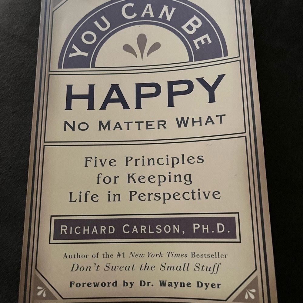 You Can Be Happy No Matter What by Richard Carlson